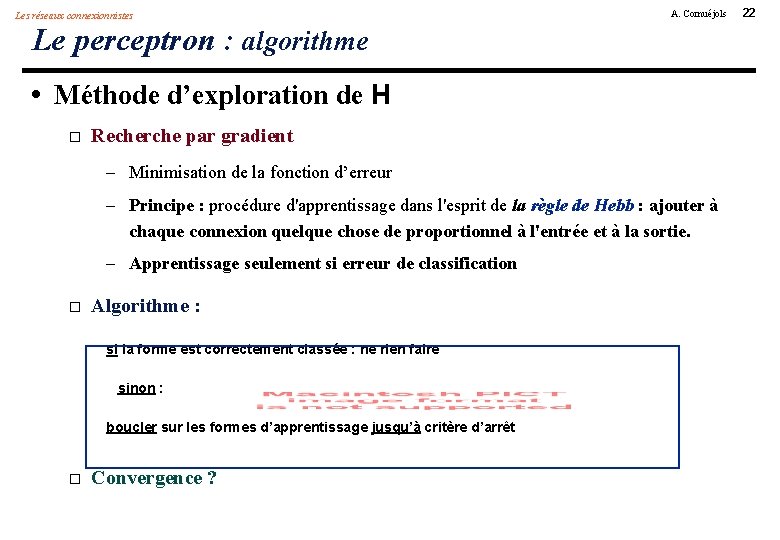 Les réseaux connexionnistes A. Cornuéjols Le perceptron : algorithme • Méthode d’exploration de H