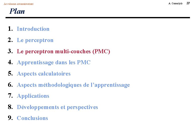 Les réseaux connexionnistes Plan 1. Introduction 2. Le perceptron 3. Le perceptron multi-couches (PMC)