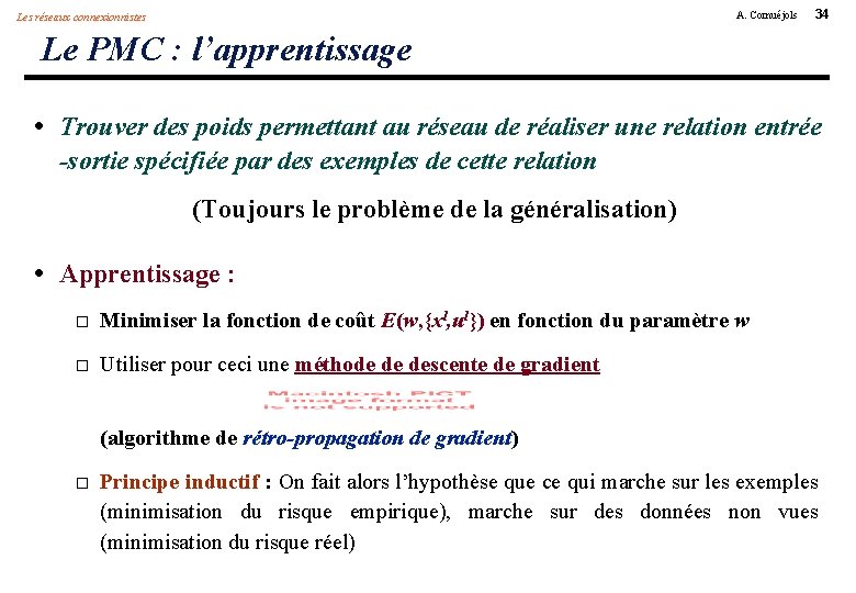 A. Cornuéjols Les réseaux connexionnistes 34 Le PMC : l’apprentissage • Trouver des poids