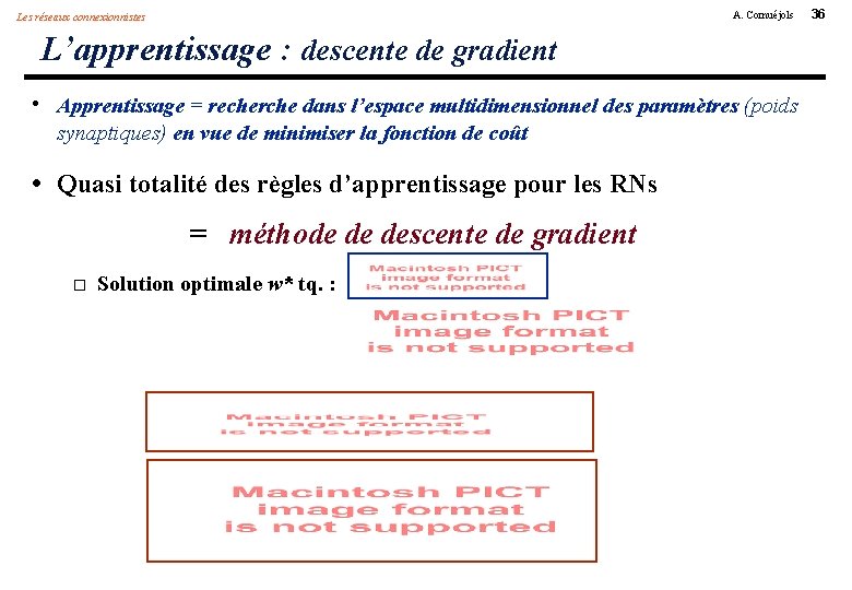 A. Cornuéjols Les réseaux connexionnistes L’apprentissage : descente de gradient • Apprentissage = recherche