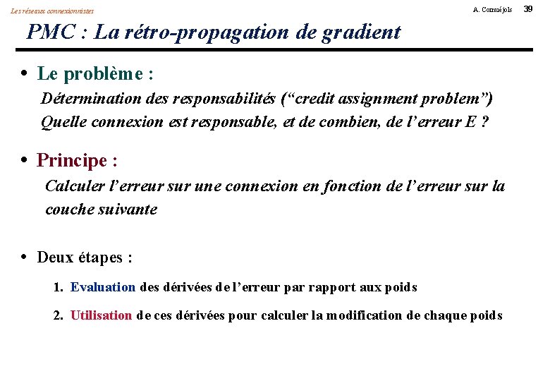 Les réseaux connexionnistes A. Cornuéjols PMC : La rétro-propagation de gradient • Le problème