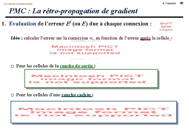 Les réseaux connexionnistes A. Cornuéjols PMC : La rétro-propagation de gradient 1. Evaluation de