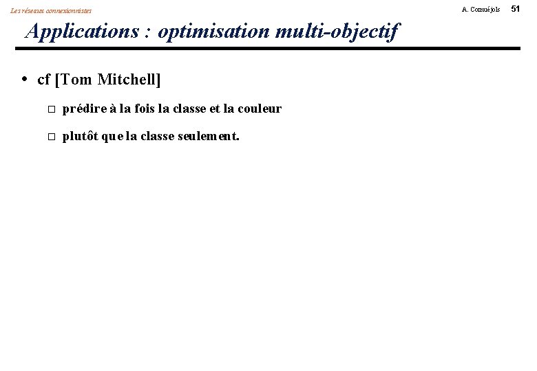 Les réseaux connexionnistes Applications : optimisation multi-objectif • cf [Tom Mitchell] prédire à la