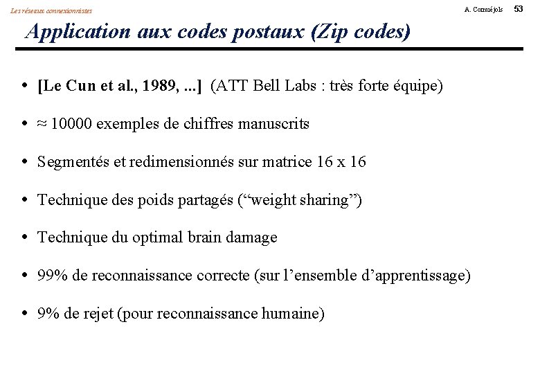 Les réseaux connexionnistes A. Cornuéjols Application aux codes postaux (Zip codes) • [Le Cun