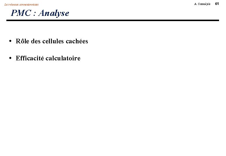 Les réseaux connexionnistes PMC : Analyse • Rôle des cellules cachées • Efficacité calculatoire