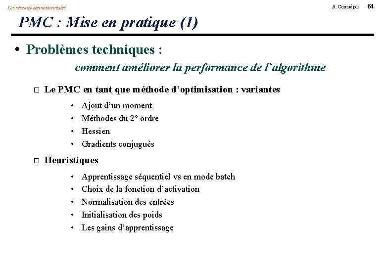 A. Cornuéjols Les réseaux connexionnistes PMC : Mise en pratique (1) • Problèmes techniques