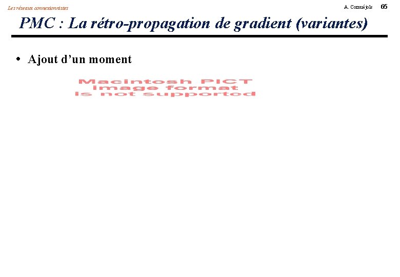 Les réseaux connexionnistes A. Cornuéjols PMC : La rétro-propagation de gradient (variantes) • Ajout