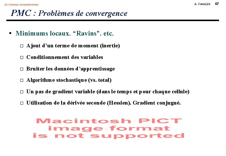 Les réseaux connexionnistes PMC : Problèmes de convergence • Minimums locaux. “Ravins”. etc. Ajout