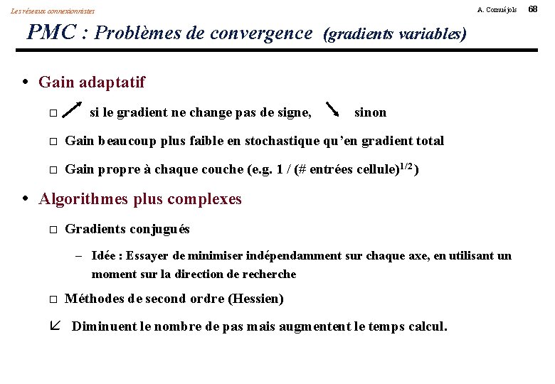 A. Cornuéjols Les réseaux connexionnistes PMC : Problèmes de convergence (gradients variables) • Gain