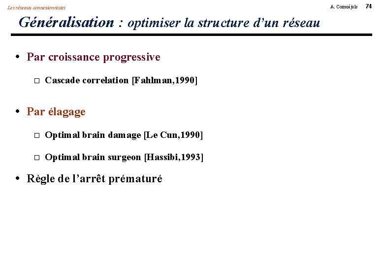 Les réseaux connexionnistes Généralisation : optimiser la structure d’un réseau • Par croissance progressive