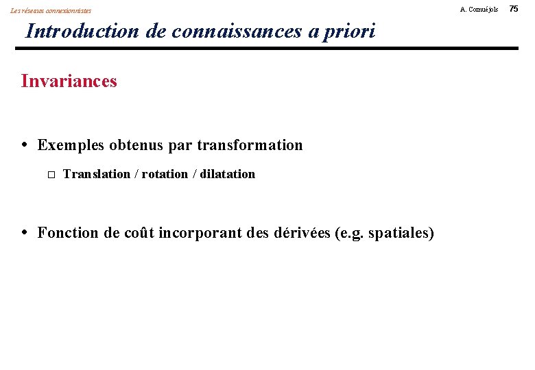 Les réseaux connexionnistes Introduction de connaissances a priori Invariances • Exemples obtenus par transformation