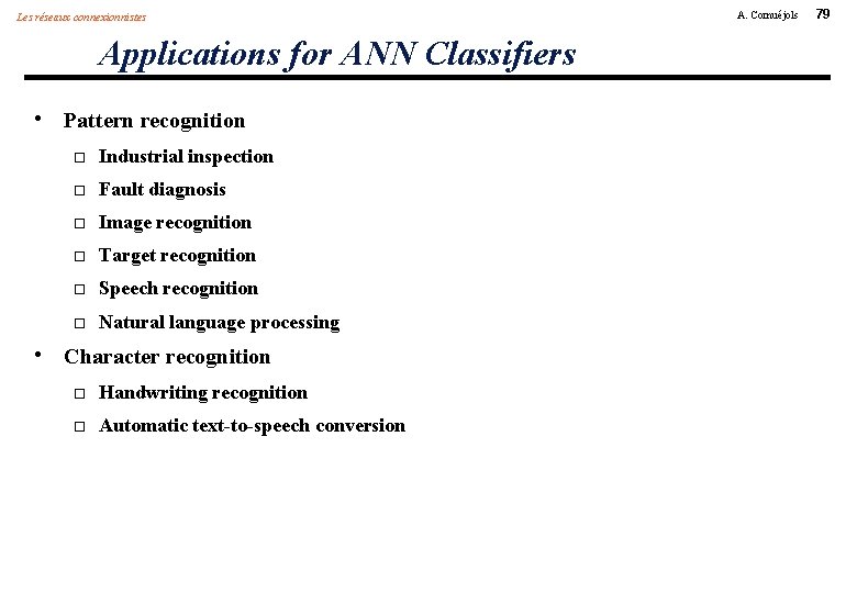 Les réseaux connexionnistes Applications for ANN Classifiers • Pattern recognition Industrial inspection Fault diagnosis