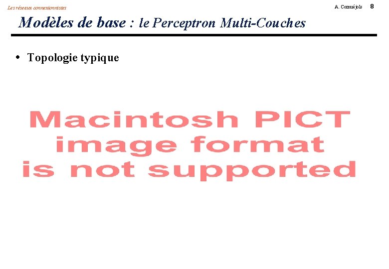 Les réseaux connexionnistes Modèles de base : le Perceptron Multi-Couches • Topologie typique A.