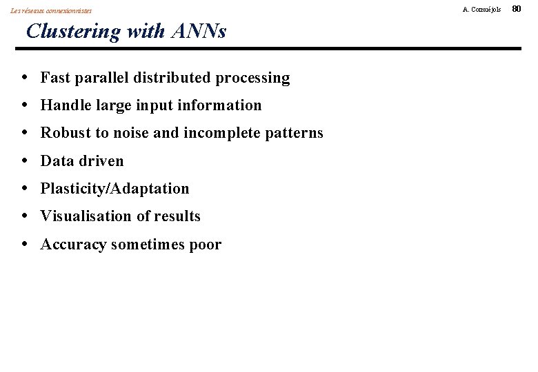 Les réseaux connexionnistes Clustering with ANNs • • Fast parallel distributed processing Handle large