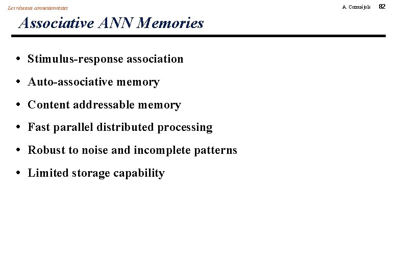 Les réseaux connexionnistes Associative ANN Memories • Stimulus-response association • Auto-associative memory • Content