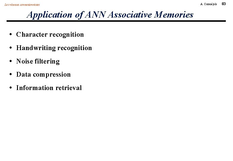 Les réseaux connexionnistes Application of ANN Associative Memories • Character recognition • Handwriting recognition