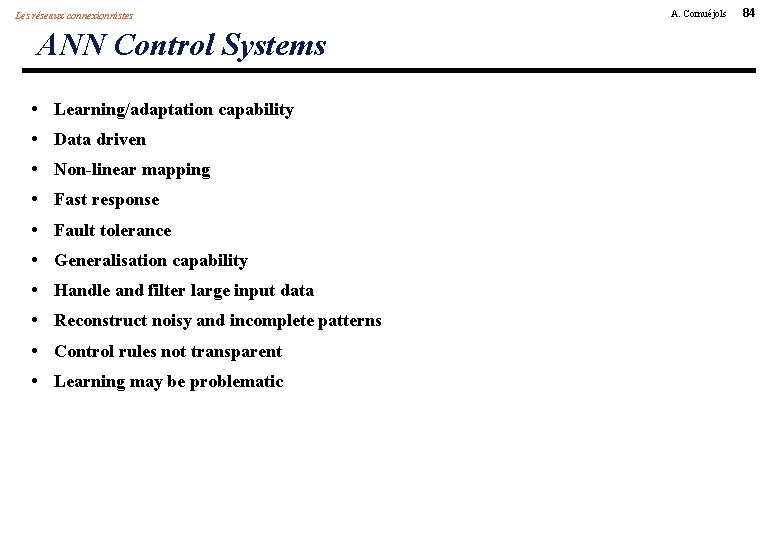 Les réseaux connexionnistes ANN Control Systems • • • Learning/adaptation capability Data driven Non-linear