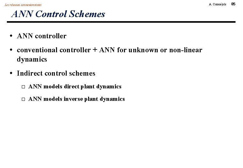 Les réseaux connexionnistes ANN Control Schemes • ANN controller • conventional controller + ANN