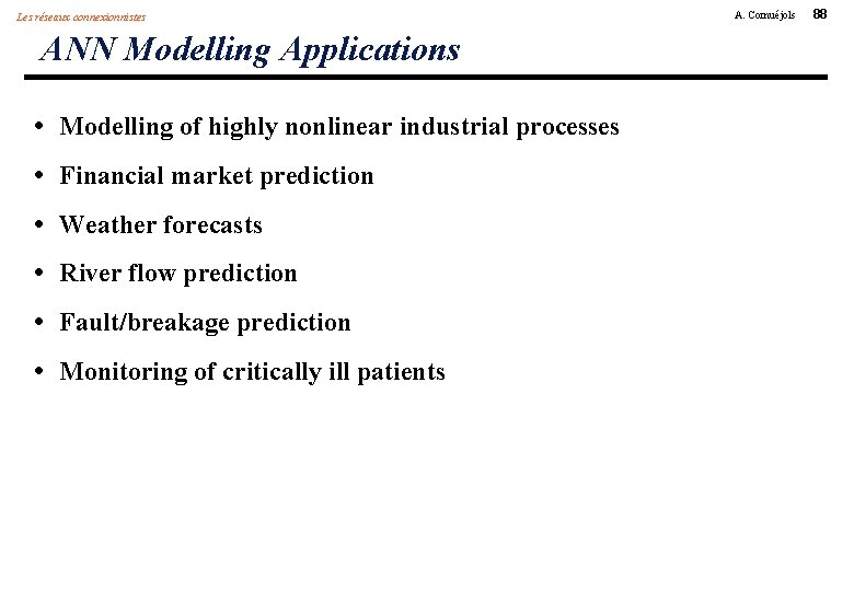 Les réseaux connexionnistes ANN Modelling Applications • Modelling of highly nonlinear industrial processes •