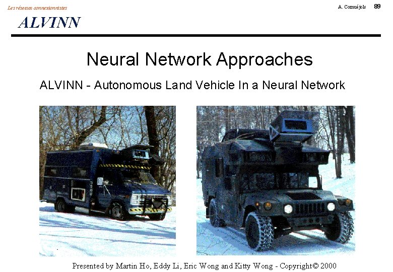 A. Cornuéjols Les réseaux connexionnistes ALVINN Neural Network Approaches ALVINN - Autonomous Land Vehicle