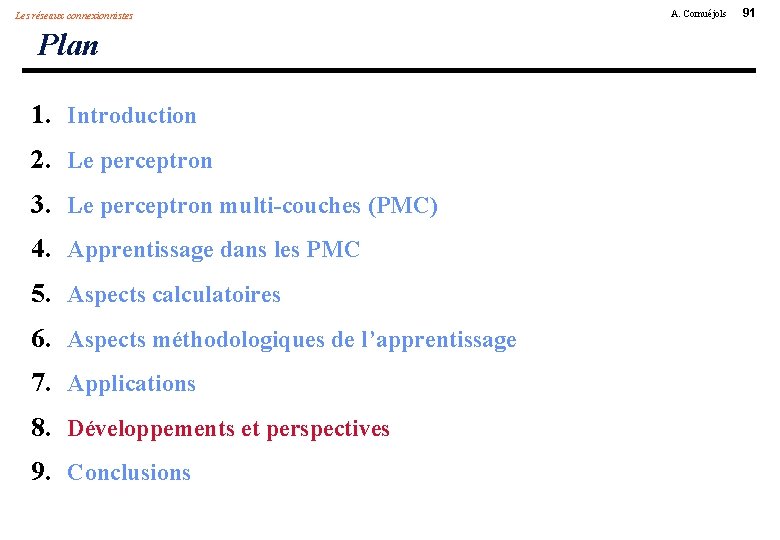 Les réseaux connexionnistes Plan 1. Introduction 2. Le perceptron 3. Le perceptron multi-couches (PMC)