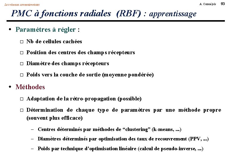 Les réseaux connexionnistes A. Cornuéjols 93 PMC à fonctions radiales (RBF) : apprentissage •