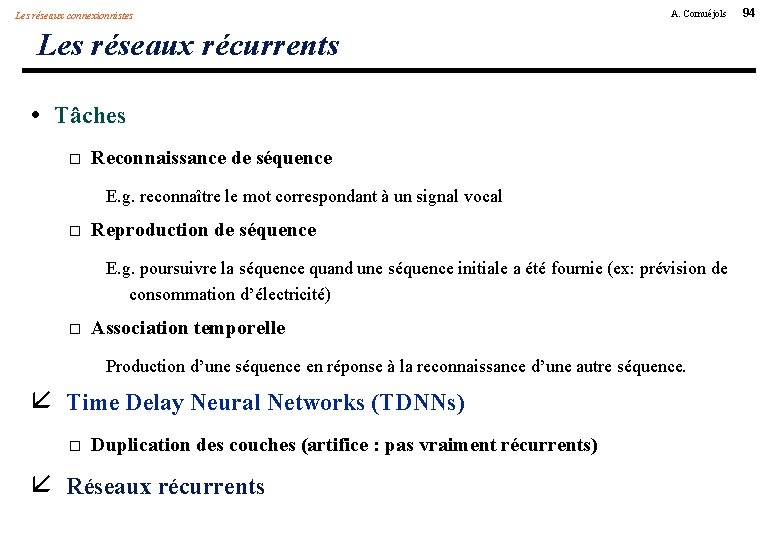 Les réseaux connexionnistes A. Cornuéjols Les réseaux récurrents • Tâches Reconnaissance de séquence E.