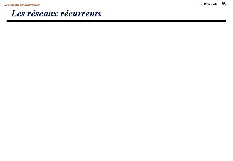 Les réseaux connexionnistes Les réseaux récurrents A. Cornuéjols 96 