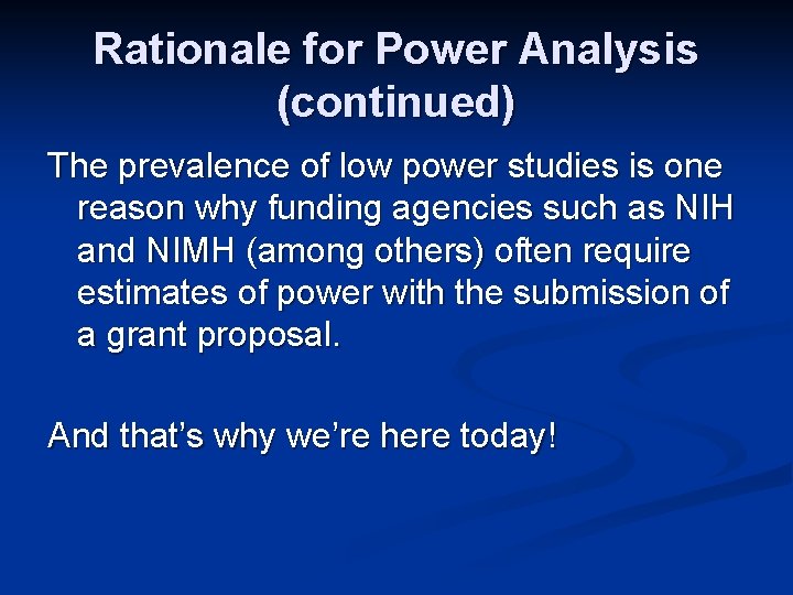 Rationale for Power Analysis (continued) The prevalence of low power studies is one reason