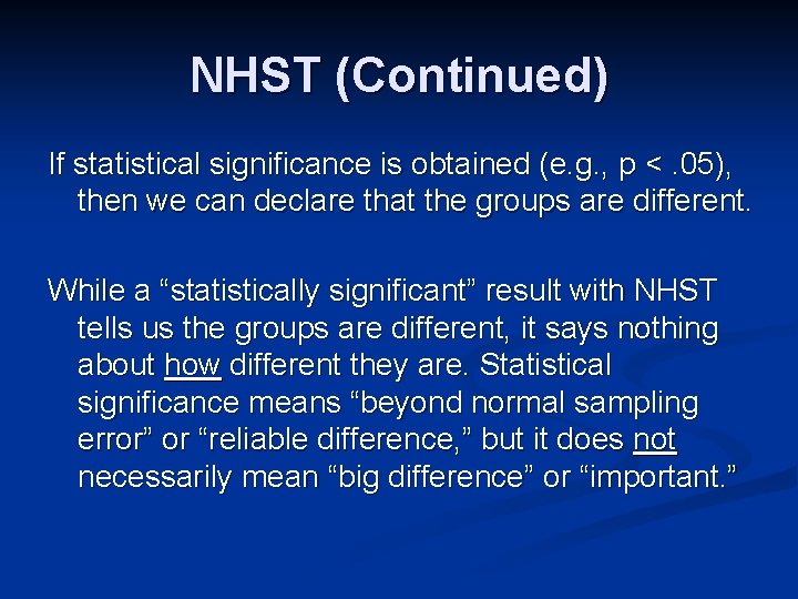 NHST (Continued) If statistical significance is obtained (e. g. , p <. 05), then