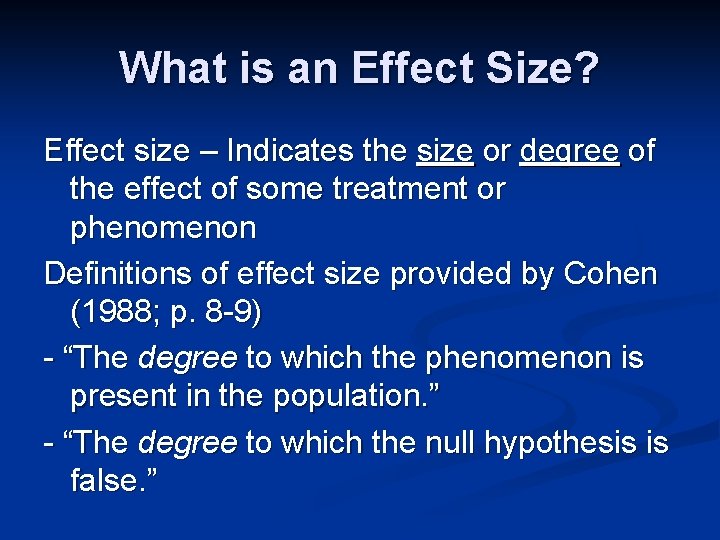 What is an Effect Size? Effect size – Indicates the size or degree of