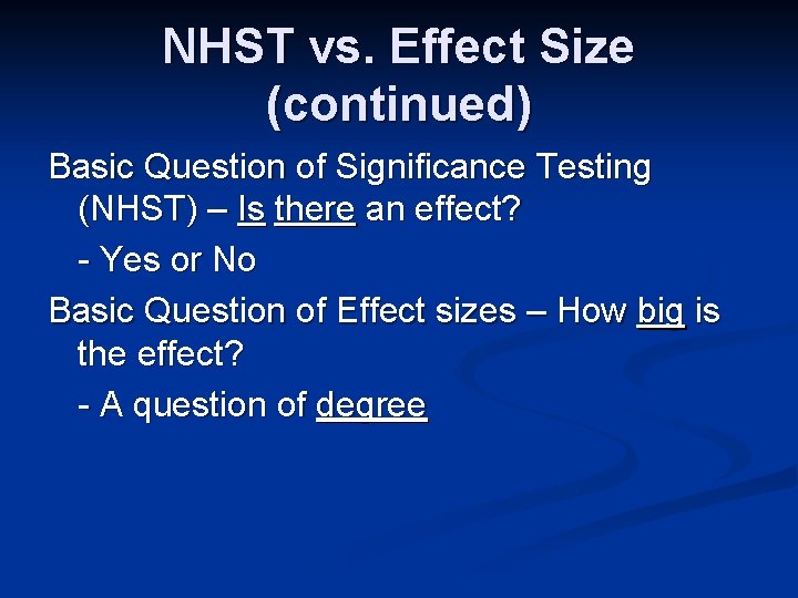 NHST vs. Effect Size (continued) Basic Question of Significance Testing (NHST) – Is there
