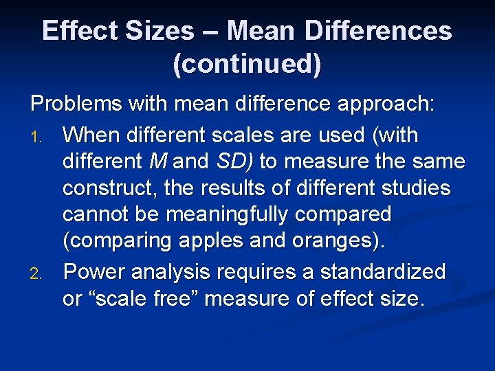 Effect Sizes – Mean Differences (continued) Problems with mean difference approach: 1. When different