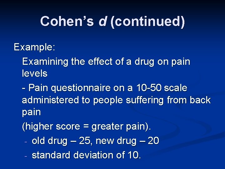 Cohen’s d (continued) Example: Examining the effect of a drug on pain levels -