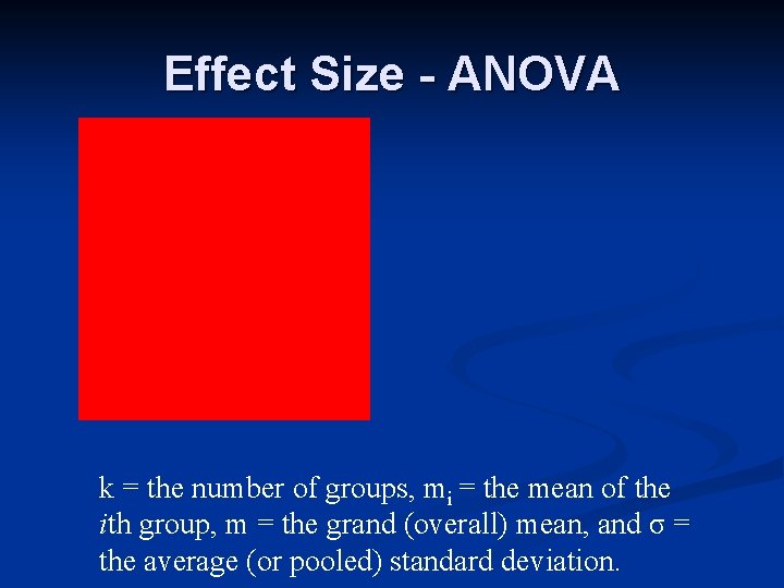 Effect Size - ANOVA k = the number of groups, mi = the mean