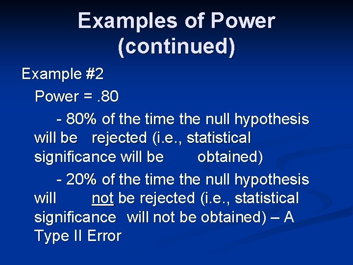 Examples of Power (continued) Example #2 Power =. 80 - 80% of the time