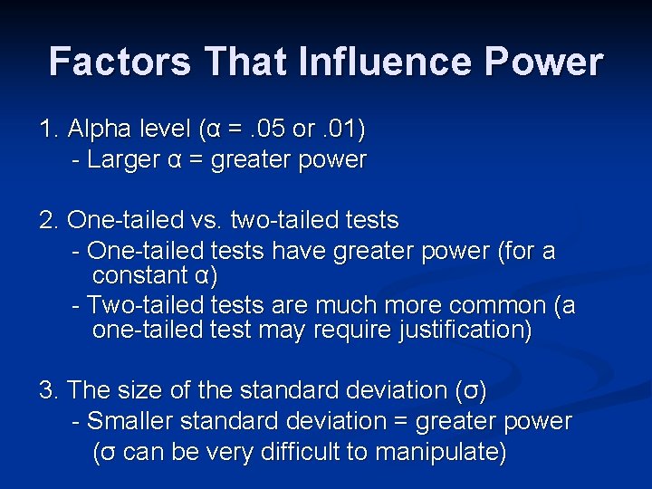 Factors That Influence Power 1. Alpha level (α =. 05 or. 01) - Larger
