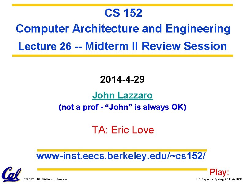 CS 152 Computer Architecture and Engineering Lecture 26 -- Midterm II Review Session 2014