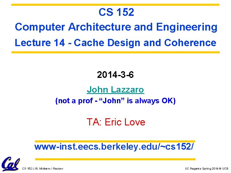 CS 152 Computer Architecture and Engineering Lecture 14 - Cache Design and Coherence 2014
