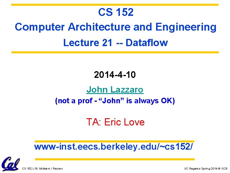 CS 152 Computer Architecture and Engineering Lecture 21 -- Dataflow 2014 -4 -10 John