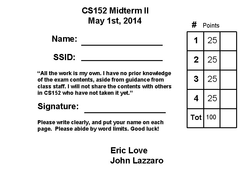 CS 152 Midterm II May 1 st, 2014 # Points Name: 1 25 SSID: