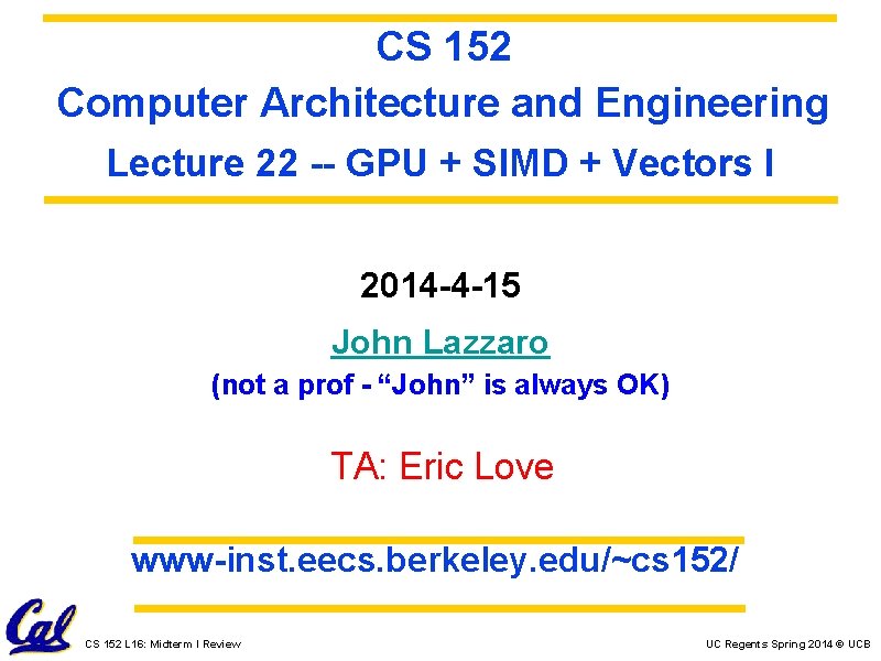 CS 152 Computer Architecture and Engineering Lecture 22 -- GPU + SIMD + Vectors