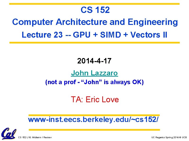 CS 152 Computer Architecture and Engineering Lecture 23 -- GPU + SIMD + Vectors