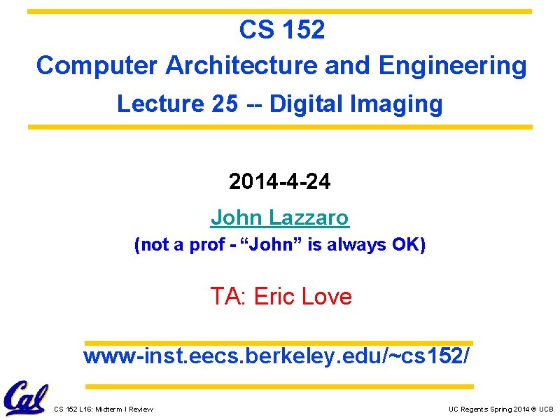 CS 152 Computer Architecture and Engineering Lecture 25 -- Digital Imaging 2014 -4 -24