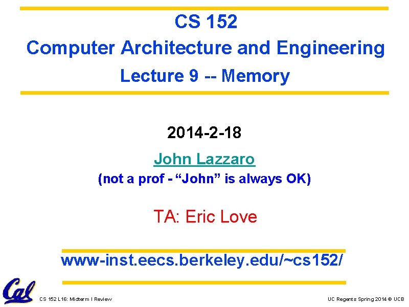 CS 152 Computer Architecture and Engineering Lecture 9 -- Memory 2014 -2 -18 John