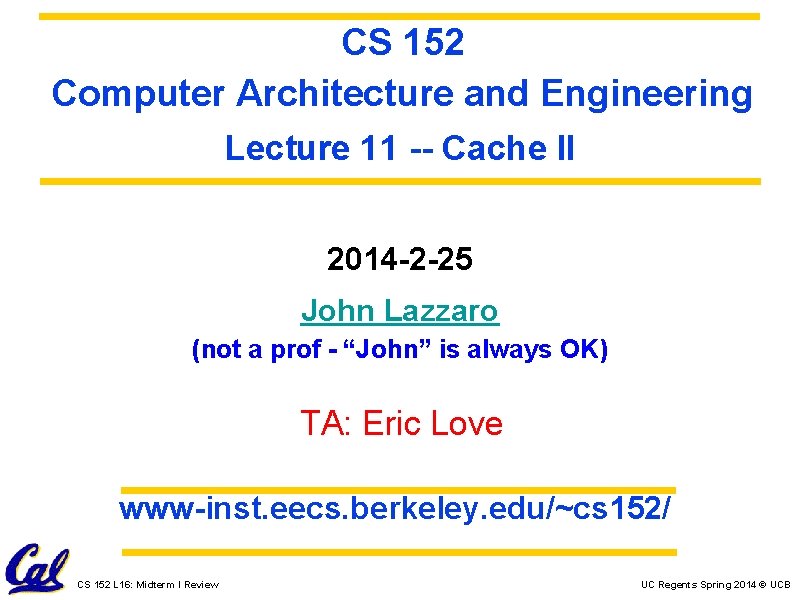 CS 152 Computer Architecture and Engineering Lecture 11 -- Cache II 2014 -2 -25