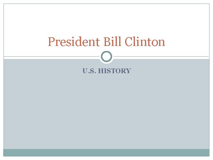 President Bill Clinton U. S. HISTORY 
