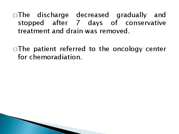 � The discharge decreased gradually and stopped after 7 days of conservative treatment and