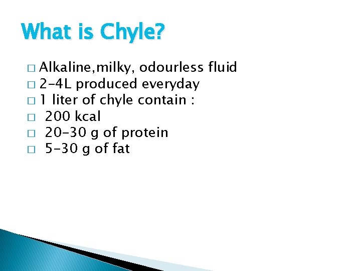What is Chyle? Alkaline, milky, odourless fluid � 2 -4 L produced everyday �