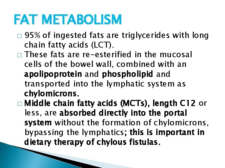 FAT METABOLISM 95% of ingested fats are triglycerides with long chain fatty acids (LCT).